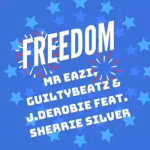 Mr Eazi - Freedom ft. GuiltyBeatz, J.Derobie & Sherrie Silver